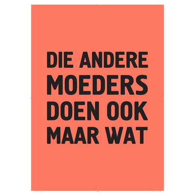 Poster Die andere moeders doen ook maar wat